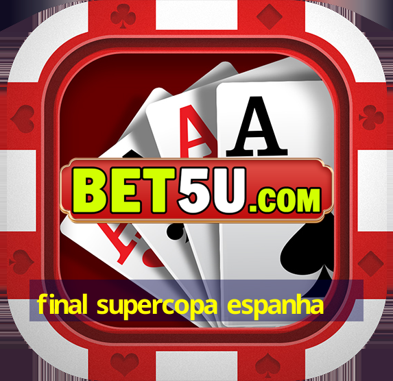 final supercopa espanha